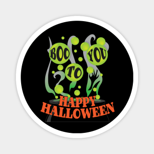 Boo To You - Happy Halloween Magnet